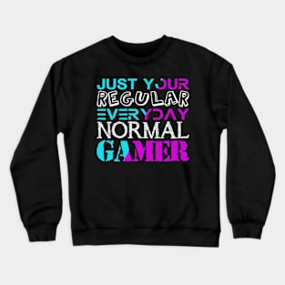 YOUR REGULAR EVERYDAY NORMAL GAMER Crewneck Sweatshirt